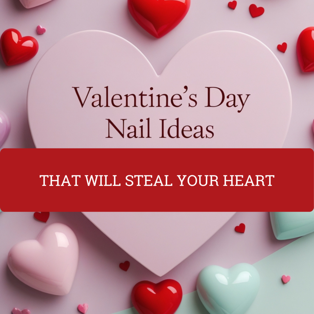 Read more about the article Love at First Swipe: Valentine’s Day Nail Ideas That’ll Steal Your Heart