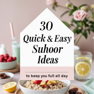 Read more about the article Quick & Easy Suhoor Ideas to Keep You Full All Day