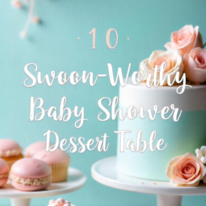 Read more about the article Swoon-Worthy Baby Shower Dessert Table Ideas