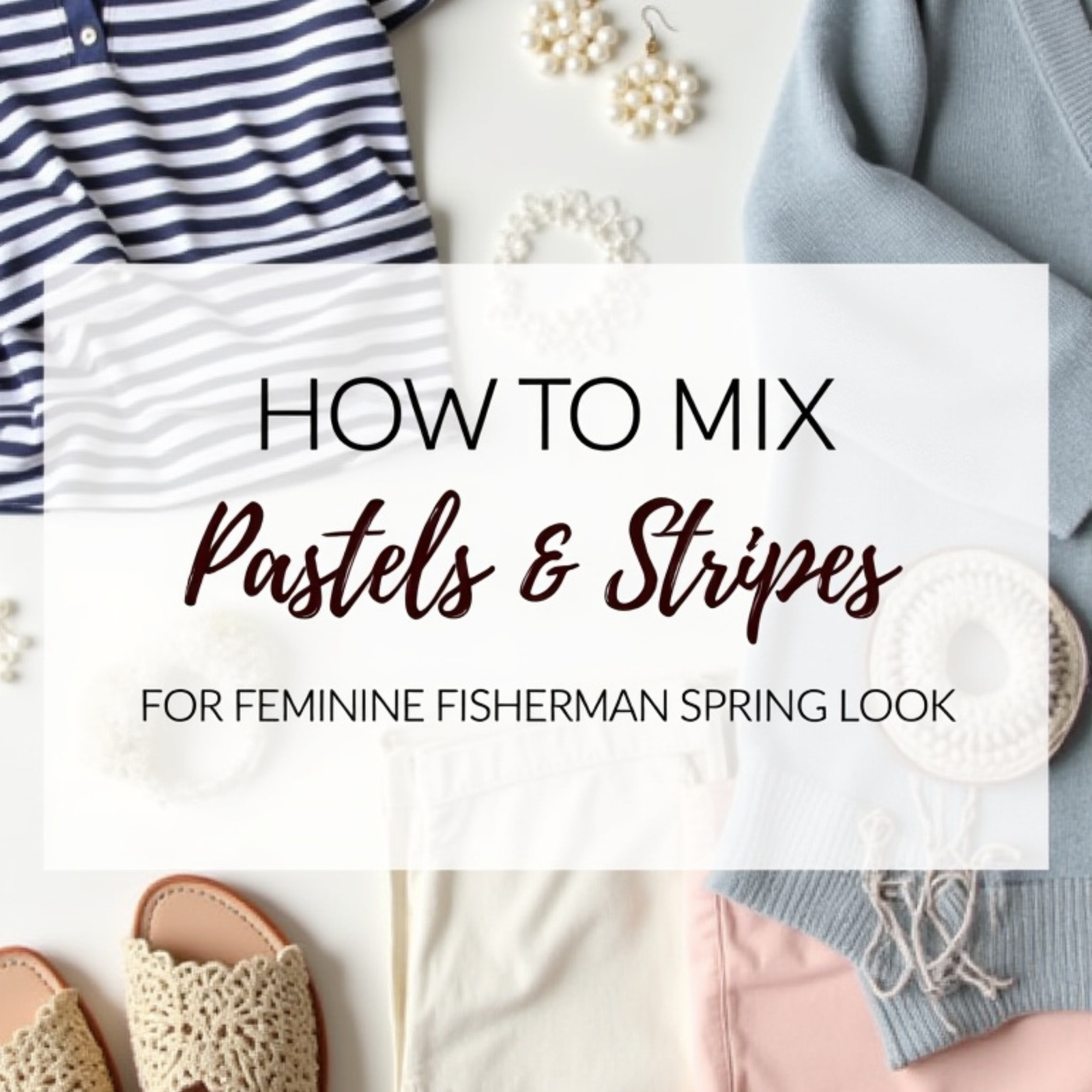 You are currently viewing How to Mix Pastels & Stripes for a Feminine Fisherman Spring Look