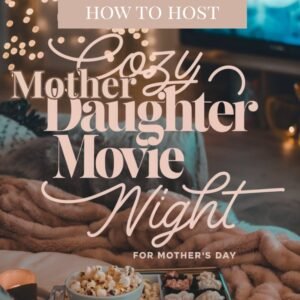 Read more about the article How to Host a Cozy Mother-Daughter Movie Night for Mother’s Day