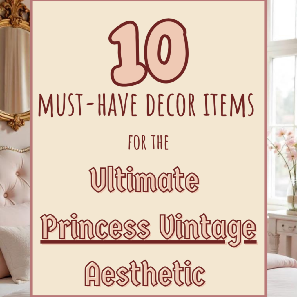 Read more about the article Must-Have Decor Pieces for the Ultimate Vintage Princess Aesthetic
