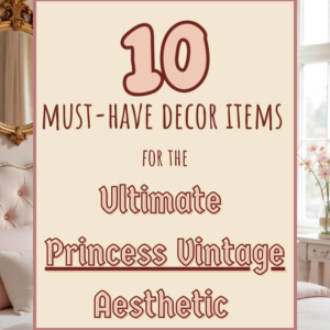 Read more about the article Must-Have Decor Pieces for the Ultimate Vintage Princess Aesthetic